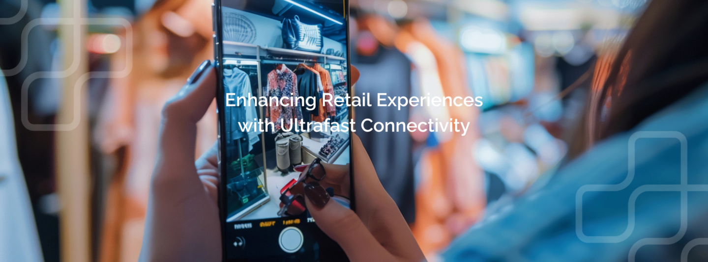 showing how ultrafast connectivity can enhance the retail experience